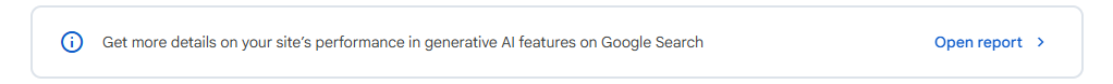 Banner inside the main Search Console Performance report that reads Get more details on your site performance in generative AI features on Google Search, with an Open report link